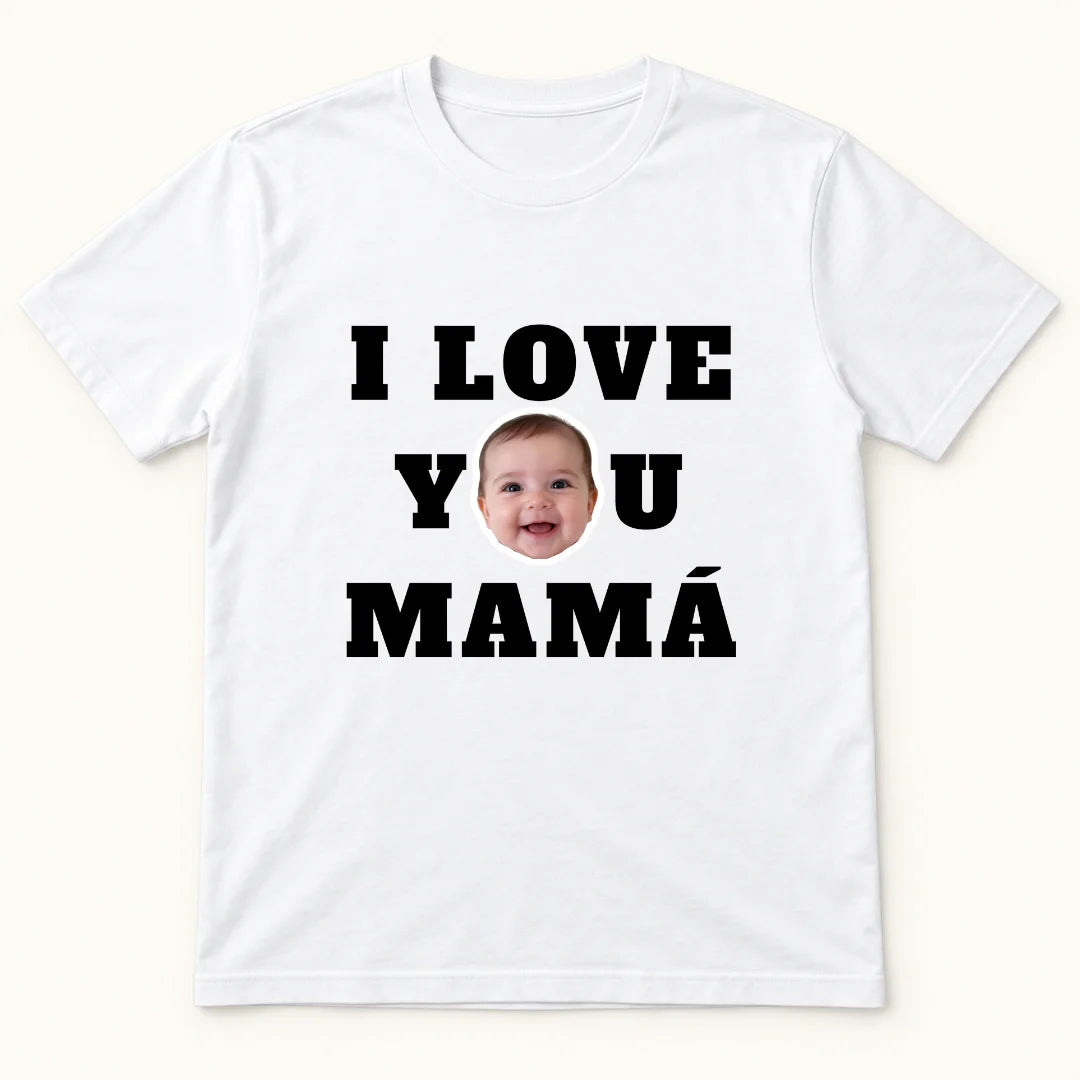 I Love You Mamá – Camiseta Personalizada con Foto