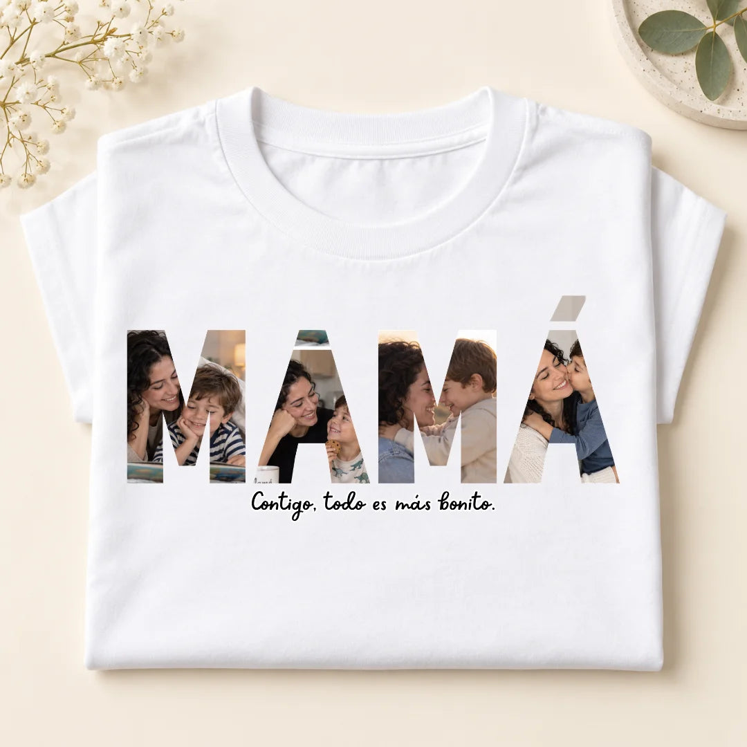 Mamá, Contigo Todo es Más Bonito – Camiseta Personalizada con Fotos