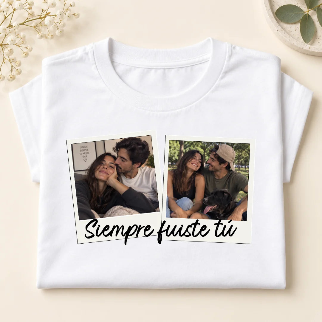 Siempre Fuiste Tú – Camiseta Personalizada con Fotos