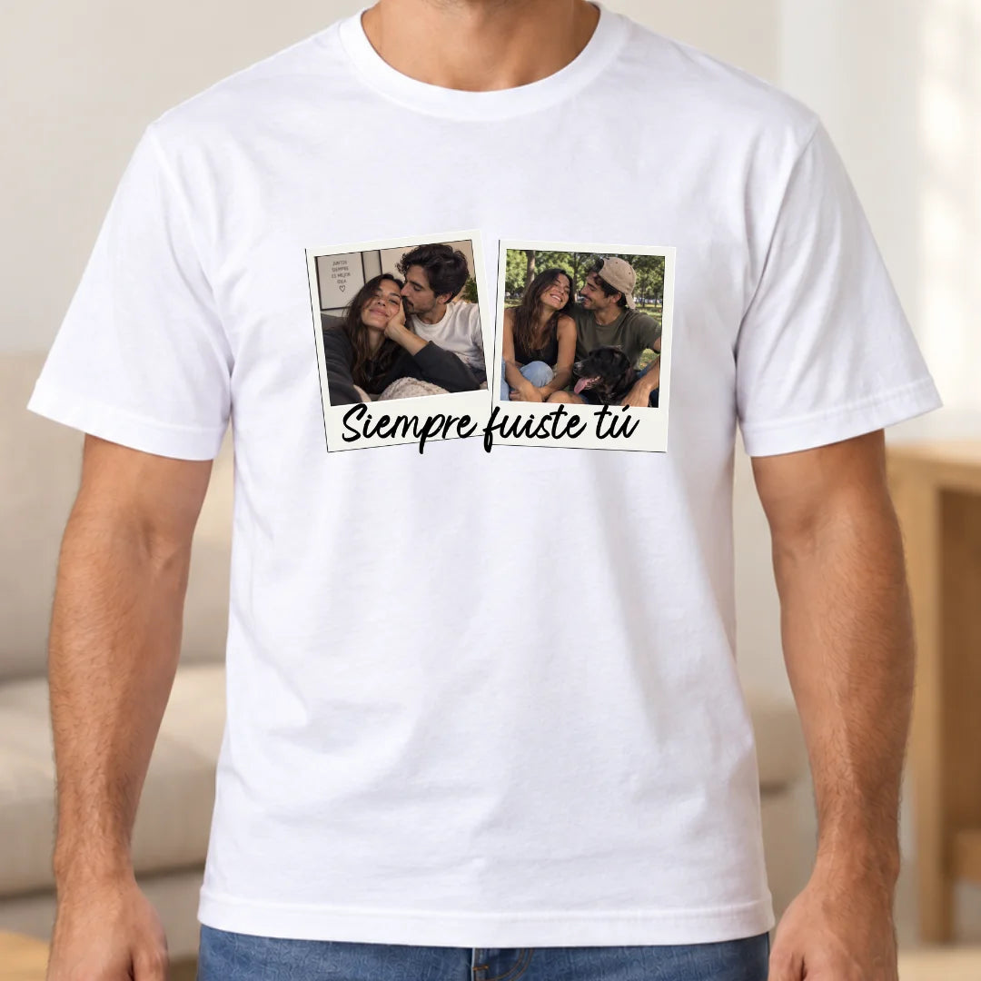Siempre Fuiste Tú – Camiseta Personalizada con Fotos