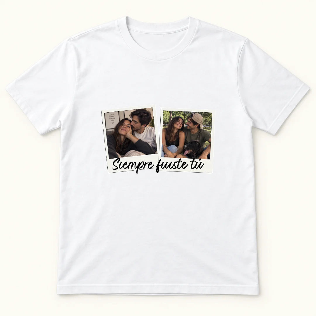 Siempre Fuiste Tú – Camiseta Personalizada con Fotos